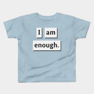 I am Enough. Kids T-Shirt